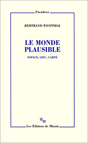 Le monde plausible : Espace, lieu, carte (French)
